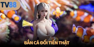 bắn cá đổi tiền thật