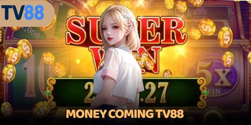 Money Coming TV88