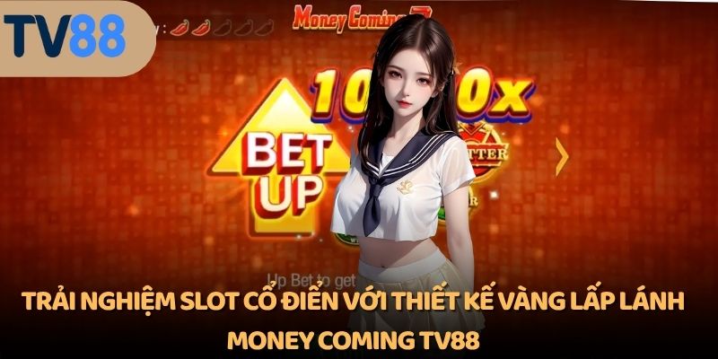 Trải nghiệm slot Vegas cổ điển với thiết kế vàng lấp lánh Money Coming TV88