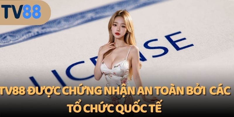 TV88 được chứng nhận an toàn bởi các tổ chức quốc tế